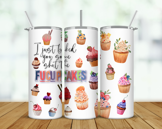 I Just Baked You Some Shut The Fucupcakes Double Walled Tumbler