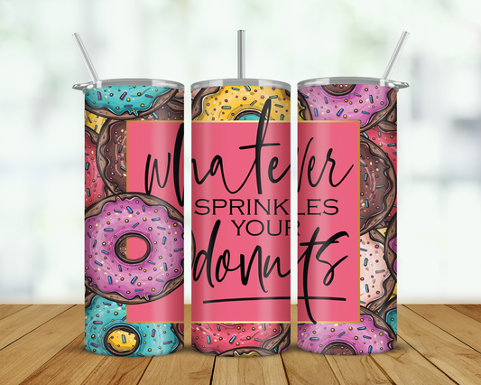 Whatever Sprinkles Your Donuts Double Walled Tumbler